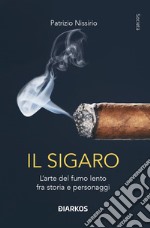 Il sigaro. L'arte del fumo lento fra storia e personaggi libro