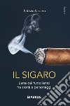 Il sigaro. L'arte del fumo lento fra storia e personaggi libro