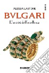 Bulgari. L'unicità dell'eccellenza libro di Lautone Alessia