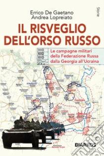 Il risveglio dell'Orso Russo. Le campagne militari della Federazione russa dalla Georgia all'Ucraina