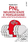 PNL. Neuroscienze e persuasione. Essere leader è facile (se sai come farlo). Nuova ediz. libro di Caimi Maurizio