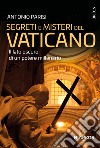 Segreti e misteri del Vaticano. Il lato oscuro di un potere millenario libro di Parisi Antonio