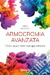 Armocromia avanzata. Come usare i colori consapevolmente libro di Di Donato Samya Ilaria