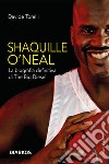 Shaquille O'Neal. La biografia definitiva di The Big Diesel libro di Torelli Davide