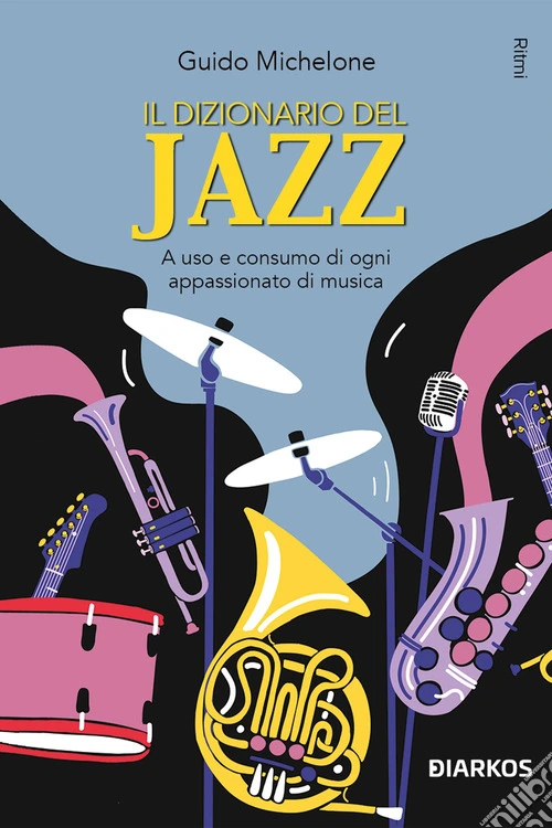 Il dizionario del jazz. A uso e consumo di ogni appassionato di musica