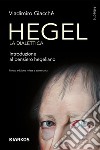 Hegel. La dialettica. Introduzione al pensiero hegeliano. Nuova ediz. libro