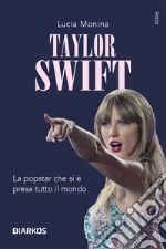 Taylor Swift. La popstar che si è presa tutto il mondo