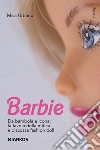 Barbie. Da bambola a icona: la favola della mitica e discussa fashion doll libro