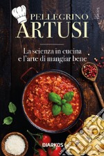 La scienza in cucina e l'arte di mangiar bene libro