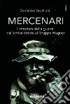 Mercenari. Il mestiere della guerra dall'antica Grecia al Gruppo Wagner libro di Vecchioni Domenico
