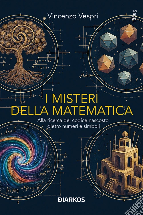 I misteri della matematica. Alla ricerca del codice nascosto dietro numeri e simboli