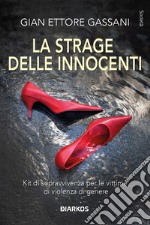 La strage delle innocenti. Kit di sopravvivenza per le vittime di violenza di genere libro