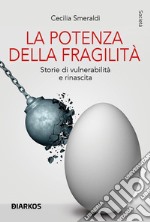 La potenza della fragilità. Storie di vulnerabilità e rinascita libro