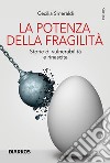 La potenza della fragilità. Storie di vulnerabilità e rinascita libro