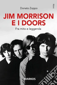 Jim Morrison e i Doors. Fra mito e leggenda