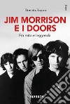 Jim Morrison e i Doors. Fra mito e leggenda libro