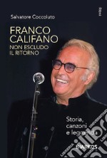 Franco Califano. Non escludo il ritorno. Storia, canzoni e leggenda libro