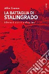 La battaglia di Stalingrado. Inferno di uomini e d'acciaio libro di Caruso Alfio