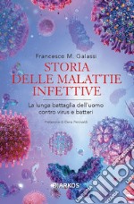 Storia delle malattie infettive. La lunga battaglia dell'uomo contro virus e batteri libro