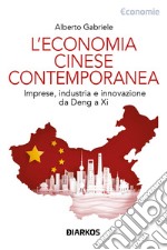 L'economia cinese contemporanea. Imprese, industria e innovazione da Deng a Xi libro