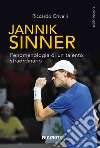 Jannik Sinner. Fenomenologia di un talento straordinario libro di Crivelli Riccardo
