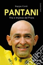 Pantani. Vita e imprese del Pirata libro