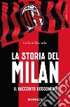 La storia del Milan. Il racconto rossonero libro di Ravaglia Stefano