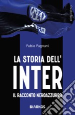 La storia dell'Inter. Il racconto neroazzurro libro