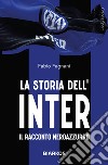 La storia dell'Inter. Il racconto neroazzurro libro di Fagnani Fabio