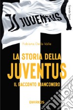 La storia della Juventus. Il racconto bianconero