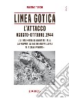 Linea Gotica. L'attacco. Agosto-ottobre 1944. L'ultimo fronte di guerra in Italia: dai preparativi dell'offensiva alleata alla stasi invernale libro di Turchi Massimo