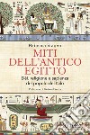 Miti dell'antico Egitto. Dèi, religione e sapienza del popolo del Nilo libro