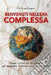 Benvenuti nell'era complessa. Mappe e strumenti del pensiero per esplorare il mondo nuovo in formazione libro di Fagan Pierluigi