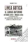 Linea Gotica. Il lungo autunno. Ottobre 1944-Marzo 1945. La stagione più difficile: dalla repressione del movimento partigiano all'inizio dello sfondamento alleato libro di Turchi Massimo