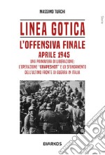 Linea Gotica. L'offensiva finale. Aprile 1945 libro