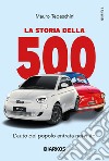 La storia della 500. L'auto del popolo entrata nel mito libro