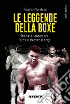 Le leggende della boxe. Storie di campioni fuori e dentro il ring. Nuova ediz. libro di Narducci Fausto