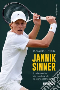 Jannik Sinner. Il talento che sta cambiando la storia del tennis. Nuova ediz. libro