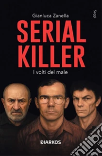 Serial killer. I volti del male