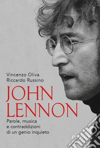 John Lennon. Parole, musica e contraddizioni di un genio inquieto. Nuova ediz. libro