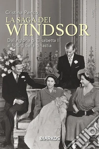 La saga dei Windsor. Dalla gloria di Elisabetta II al futuro della dinastia. Nuova ediz. libro