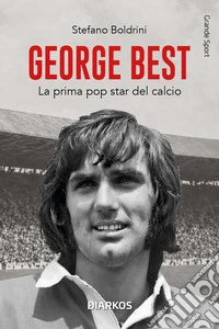 George Best. La prima pop star del calcio libro