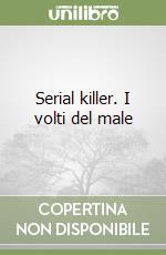Serial killer. I volti del male libro