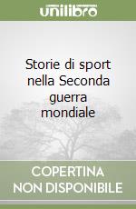Storie di sport nella Seconda guerra mondiale libro