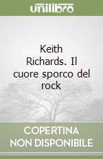 Keith Richards. Il cuore sporco del rock libro