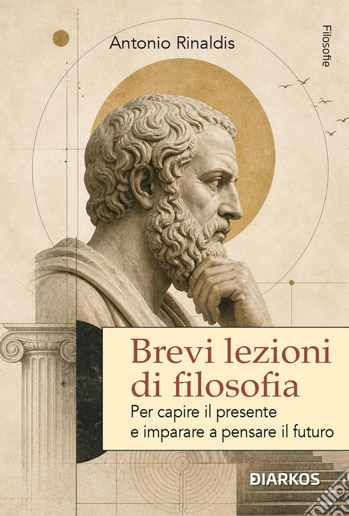 Brevi lezioni di filosofia. Per capire il presente e imparare a pensare il futuro. Nuova ediz.