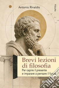 Brevi lezioni di filosofia. Il pensiero e il mondo intorno. Nuova ediz. libro
