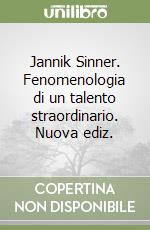 Jannik Sinner. Fenomenologia di un talento straordinario. Nuova ediz. libro
