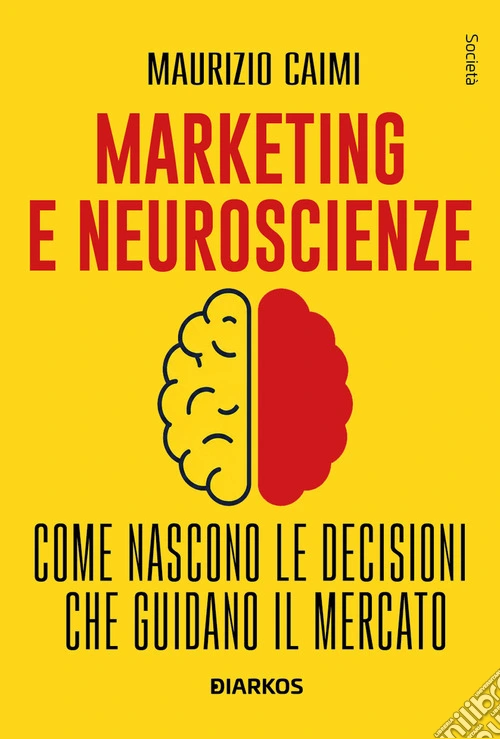 Marketing e neuroscienze. Come nascono le decisioni che guidano il mercato