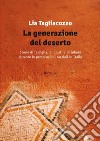La generazione del deserto. Storie di famiglia, di giusti e di infami durante le persecuzioni razziali in Italia libro